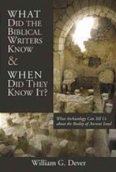 book What did the biblical writers know and when did they know it? : what archaeology can tell us about the reality of ancient Israel