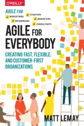 book Agile for Everybody: Creating Fast, Flexible, and Customer-First Organizations