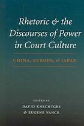 book Rhetoric and the Discourses of Power in Court Culture : China, Europe, and Japan.