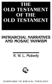 book The Old Testament of the Old Testament : patriarchal narratives and Mosaic Yahwism