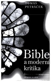 book Bible a moderní kritika : česká a světová progresivní exegeze ve víru (anti- )modernistické krize