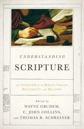 book Understanding Scripture: An Overview of the Bible’s Origin, Reliability, and Meaning