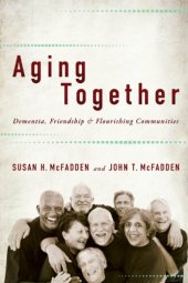 book Aging Together: Dementia, Friendship, and Flourishing Communities