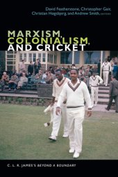 book Marxism, Colonialism, and Cricket: C. L. R. James’s Beyond a Boundary