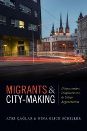 book Migrants and City-Making: Dispossession, Displacement, and Urban Regeneration