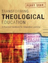 book Transforming theological education : a practical handbook for integrative learning