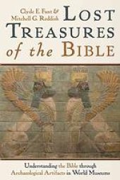 book Lost treasures of the Bible : understanding the Bible through archaeological artifacts in world museums