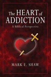 book The Heart of Addiction: A Biblical Perspective