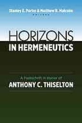 book Horizons in hermeneutics : a festschrift in honor of Anthony C. Thiselton