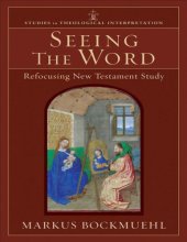 book Seeing the word (studies in theological interpretation) : refocusing new testament study