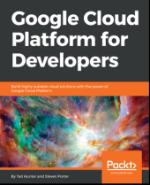 book Google Cloud Platform for Developers: Build highly scalable cloud solutions with the power of Google Cloud Platform