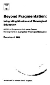 book Beyond Fragmentation : Integrating Mission and Theological Education A Critical Assessment of some Recent Developments in Evangelical Theological Education.