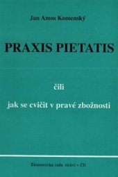 book Praxis pietatis čili jak se cvičit v pravé zbožnosti : 1.- 2. díl.