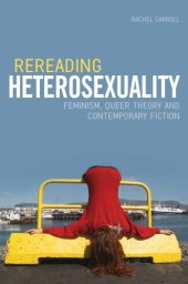 book Rereading Heterosexuality: Feminism, Queer Theory and Contemporary Fiction