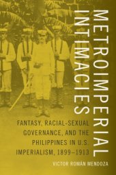 book Metroimperial Intimacies Fantasy, Racial-Sexual Governance, and the Philippines in U.S. Imperialism, 1899-1913