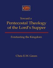 book Toward a Pentecostal theology of the Lord’s supper : foretasting the kingdom