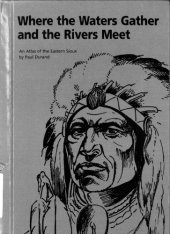 book Where the waters gather and the rivers meet : (o-ki-zu wa-kpa) (to meet, to unite) : an atlas of the eastern Sioux