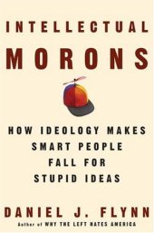 book Intellectual Morons: How Ideology Makes Smart People Fall for Stupid Ideas