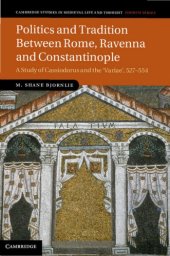 book Politics and Tradition Between Rome, Ravenna and Constantinople: A Study of Cassiodorus and the "Variae", 527–554