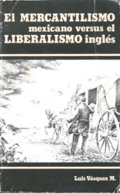 book El mercantilismo mexicano versus el liberalismo inglés