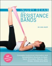 book Injury Rehab with Resistance Bands Complete Anatomy and Rehabilitation Programs for Back, Neck, Shoulders, Elbows, Hips, Knees, Ankles and More