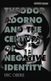 book Theodor Adorno and the Century of Negative Identity (Cultural Memory in the Present)