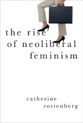 book The Rise of Neoliberal Feminism (Heretical Thought)