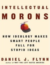 book Intellectual Morons: How Ideology Makes Smart People Fall for Stupid Ideas