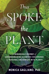 book Thus Spoke the Plant: A Remarkable Journey of Groundbreaking Scientific Discoveries and Personal Encounters with Plants