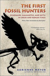 book The First Fossil Hunters: Dinosaurs, Mammoths, and Myth in Greek and Roman Times