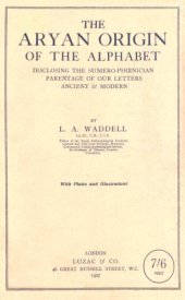 book The Aryan Origin of the Alphabet - Disclosing the Sumero-Phoenician Parentage of our Letters Ancient and Modern