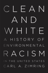 book Clean and White: A History of Environmental Racism in the United States