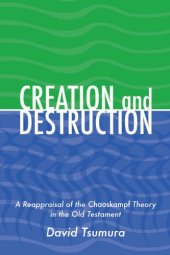 book Creation and Destruction : A Reappraisal of the Chaoskampf Theory in the Old Testament.