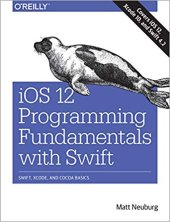 book IOS 12 Programming Fundamentals with Swift: Swift, Xcode, and Cocoa Basics