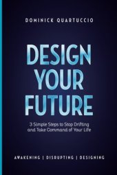 book Design Your Future: 3 Simple Steps to Stop Drifting and Start Living