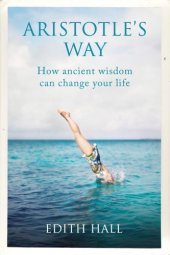 book Aristotle’s Way: How Ancient Wisdom Can Change Your Life