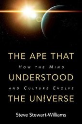 book The Ape That Understood the Universe: How the Mind and Culture Evolve