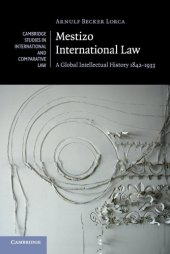 book Mestizo International Law: A Global Intellectual History 1842-1933