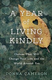 book A Year of Living Kindly: Choices That Will Change Your Life and the World Around You