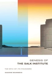 book Genesis of the Salk Institute: The Epic of Its Founders