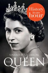 book The Queen: History In An Hour by Sinead Fitzgibbon