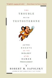 book The Trouble With Testosterone: And Other Essays on the Biology of the Human Predi