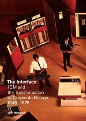 book The Interface: IBM and the Transformation of Corporate Design, 1945–1976