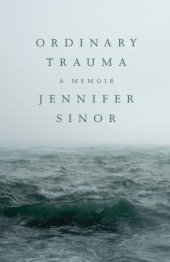 book Ordinary Trauma: A Memoir