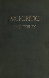 book Loci Critici. Passages illustrative of critical theory and practice from Aristotle downwards. Selected, partly translated, and arranged with notes by G. Saintsbury.