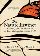 book The Nature Instinct: Relearning Our Lost Intuition for the Inner Workings of the Natural World