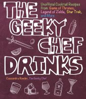 book The Geeky Chef Drinks: Unofficial Cocktail Recipes from Game of Thrones, Legend of Zelda, Star Trek, and More