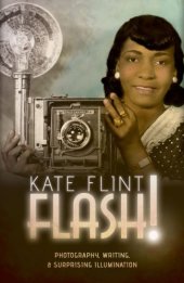 book Flash!: Photography, Writing, and Surprising Illumination