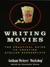 book Writing Movies: The Practical Guide to Creating Stellar Screenplays