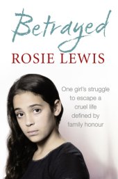 book Betrayed: The heartbreaking true story of a struggle to escape a cruel life defined by family honour